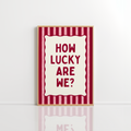 How Lucky Are We Wall Art – Preppy Quote Print