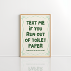 Text Me If You Run Out Toilet Paper – Green Funny Bathroom Print