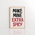 Make Mine Extra Spicy Wall Art – Kitchen Print