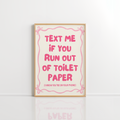 Text Me If You Run Out of Toilet Paper Wall Art – Pink Print