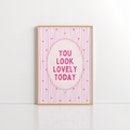 You Look Lovely Today Wall Art – Coquette Quote
