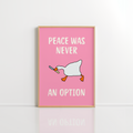 Peace Was Never An Option Wall Art – Funny Goose Print