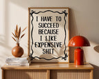 I Have To Succeed Because I Like Expensive Shit Print, Trendy Wall Art, Typography Print, Retro Bow Poster, Vintage Poster, Black Wall Art