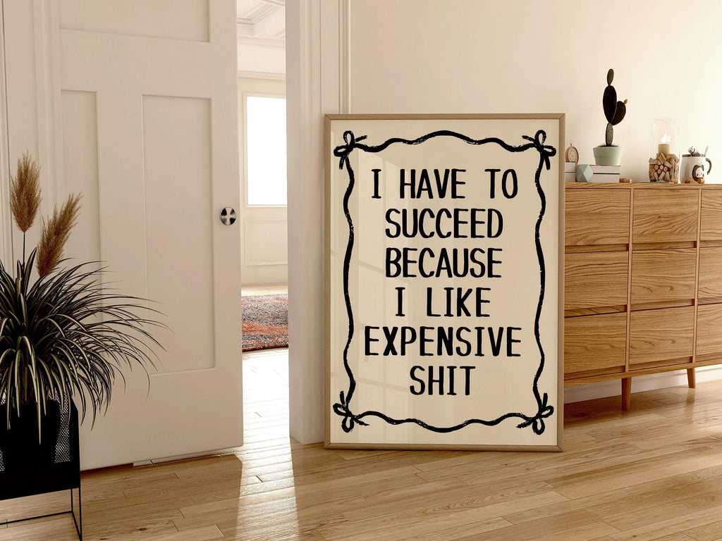 I Have To Succeed Because I Like Expensive Shit Print, Trendy Wall Art, Typography Print, Retro Bow Poster, Vintage Poster, Black Wall Art