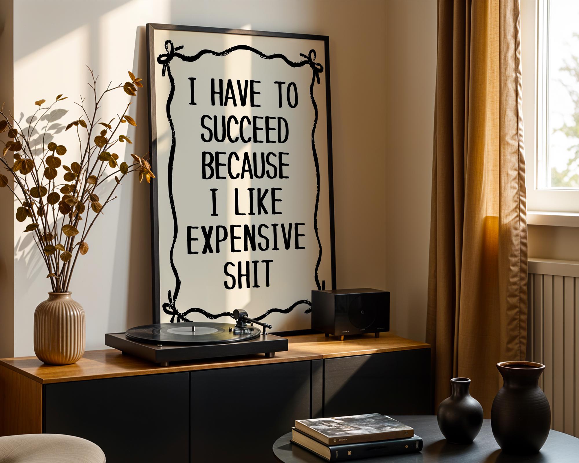 I Have To Succeed Because I Like Expensive Shit Print, Trendy Wall Art, Typography Print, Retro Bow Poster, Vintage Poster, Black Wall Art