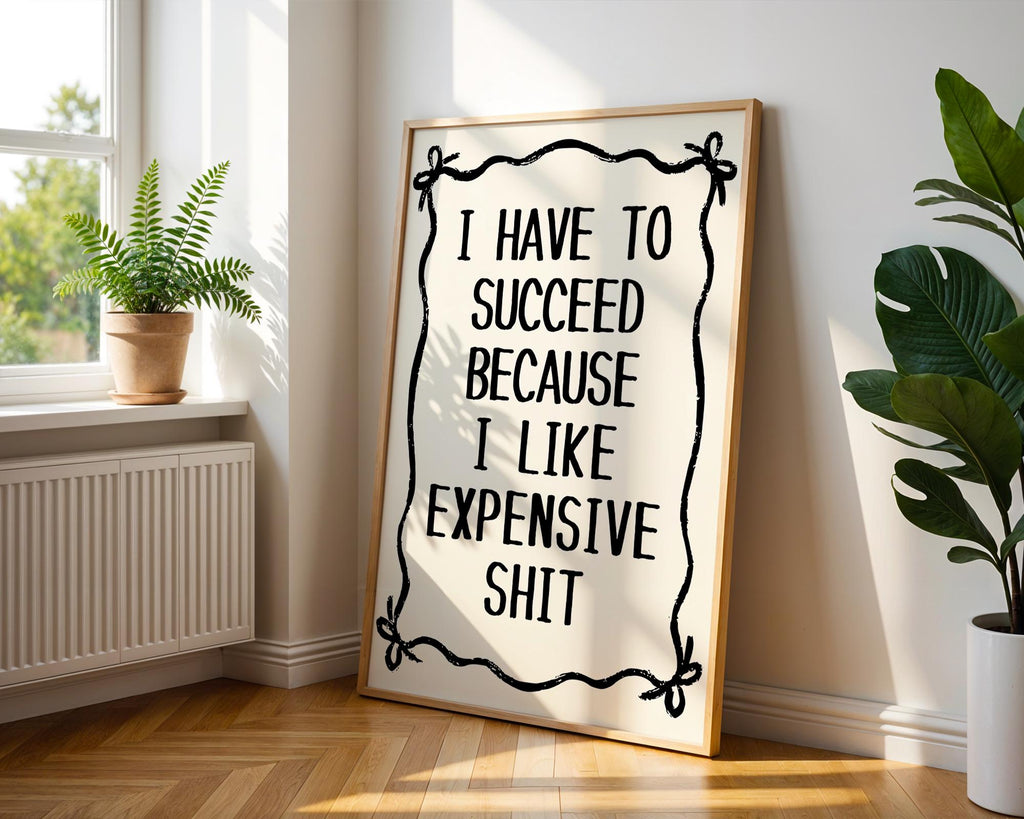 I Have To Succeed Because I Like Expensive Shit Print, Trendy Wall Art, Typography Print, Retro Bow Poster, Vintage Poster, Black Wall Art