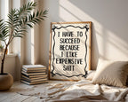 I Have To Succeed Because I Like Expensive Shit Print, Trendy Wall Art, Typography Print, Retro Bow Poster, Vintage Poster, Black Wall Art