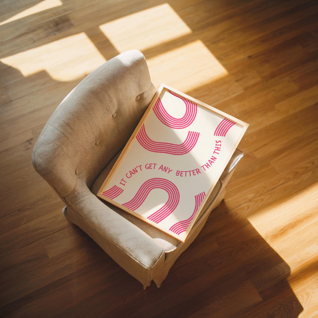Can't Get Any Better Than This Poster, Pink Quote Poster, Happy Place Art, Living Room Lounge Decor, Cute Wall Art, Home Decor Positive Art