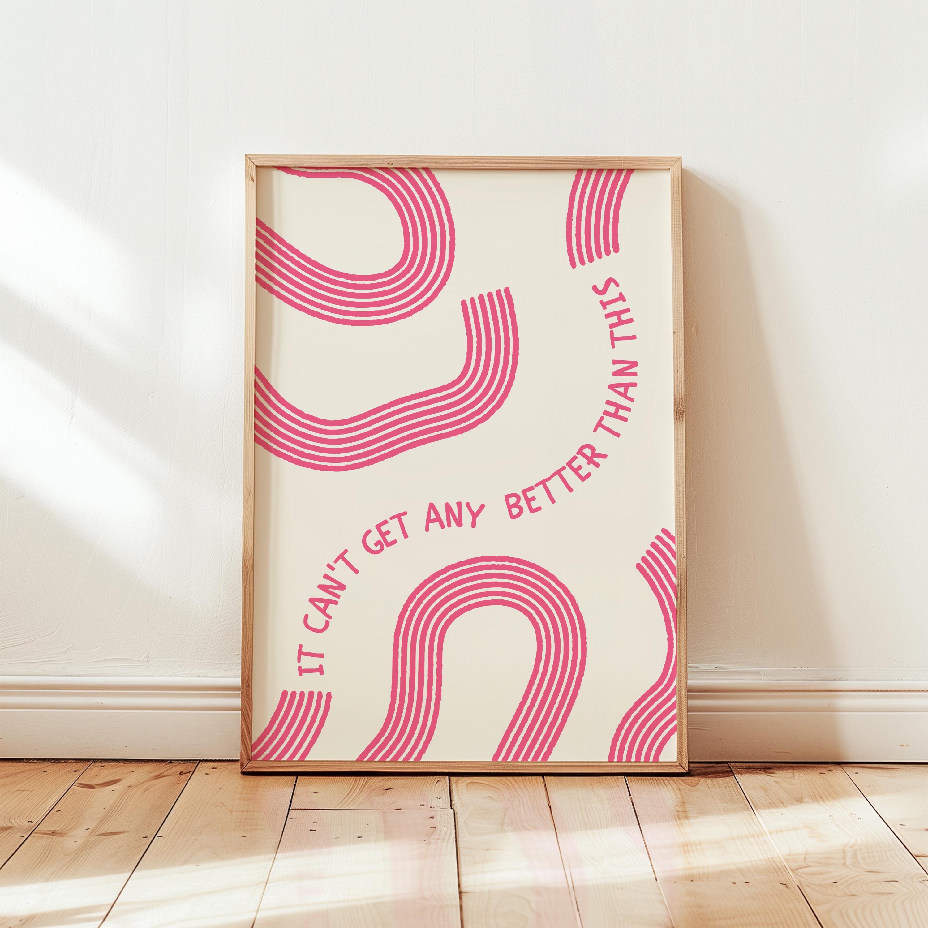 Can't Get Any Better Than This Poster, Pink Quote Poster, Happy Place Art, Living Room Lounge Decor, Cute Wall Art, Home Decor Positive Art