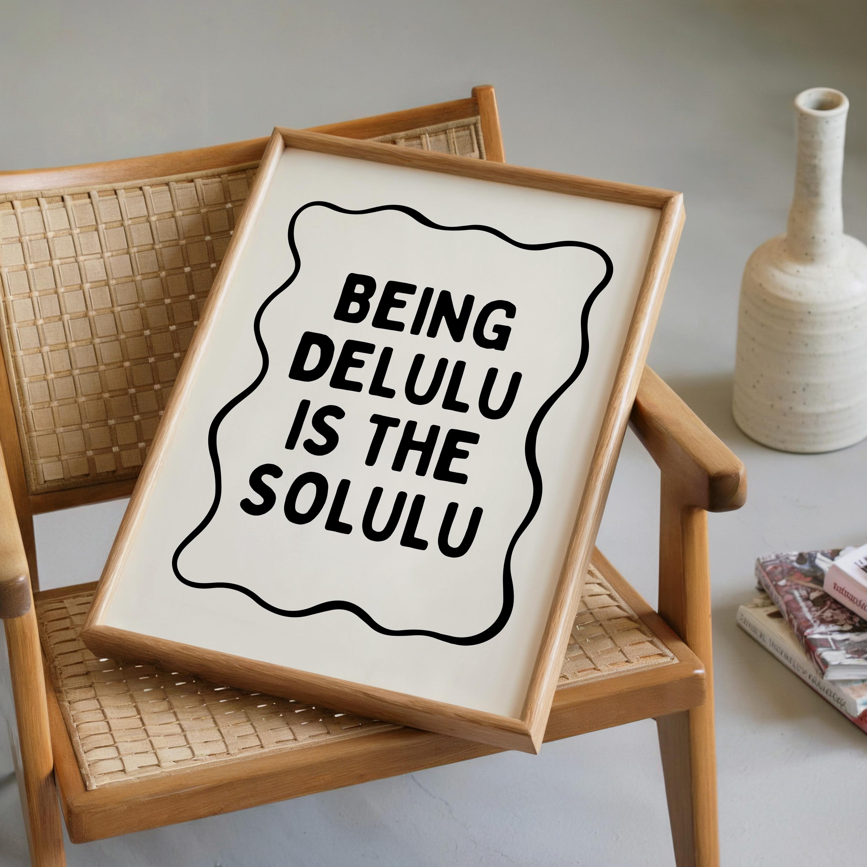 Being Delulu Is The Solulu Print, Funny Viral Quote Poster, Minimal Typography Wall Art, Printable Trendy Decor, Aesthetic Quote Print
