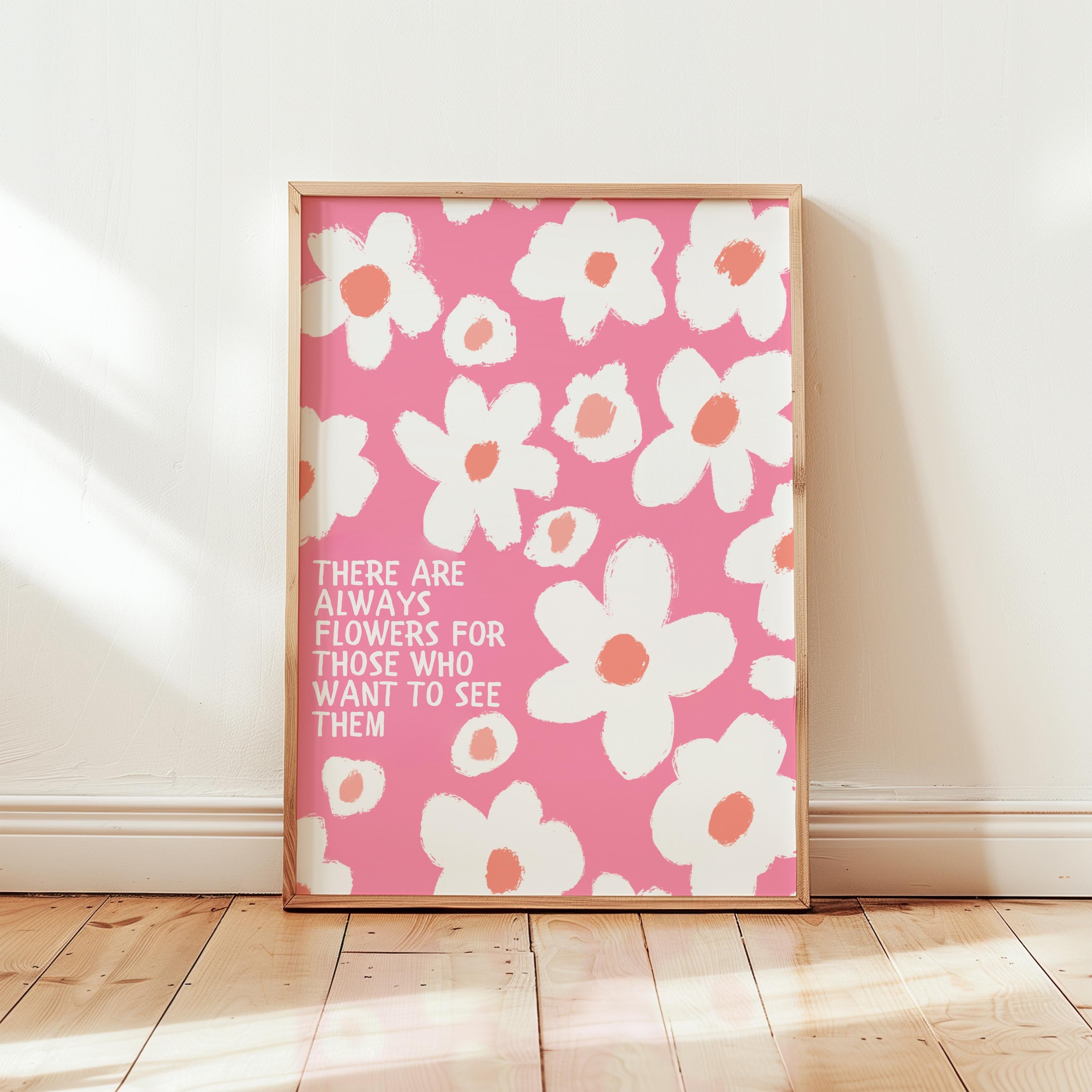 There Are Always Flowers Print, Pink Quote Poster, Hand Drawn Aesthetic Wall Art, Motivational Poster, Botanical Print, Boho Flower Poster