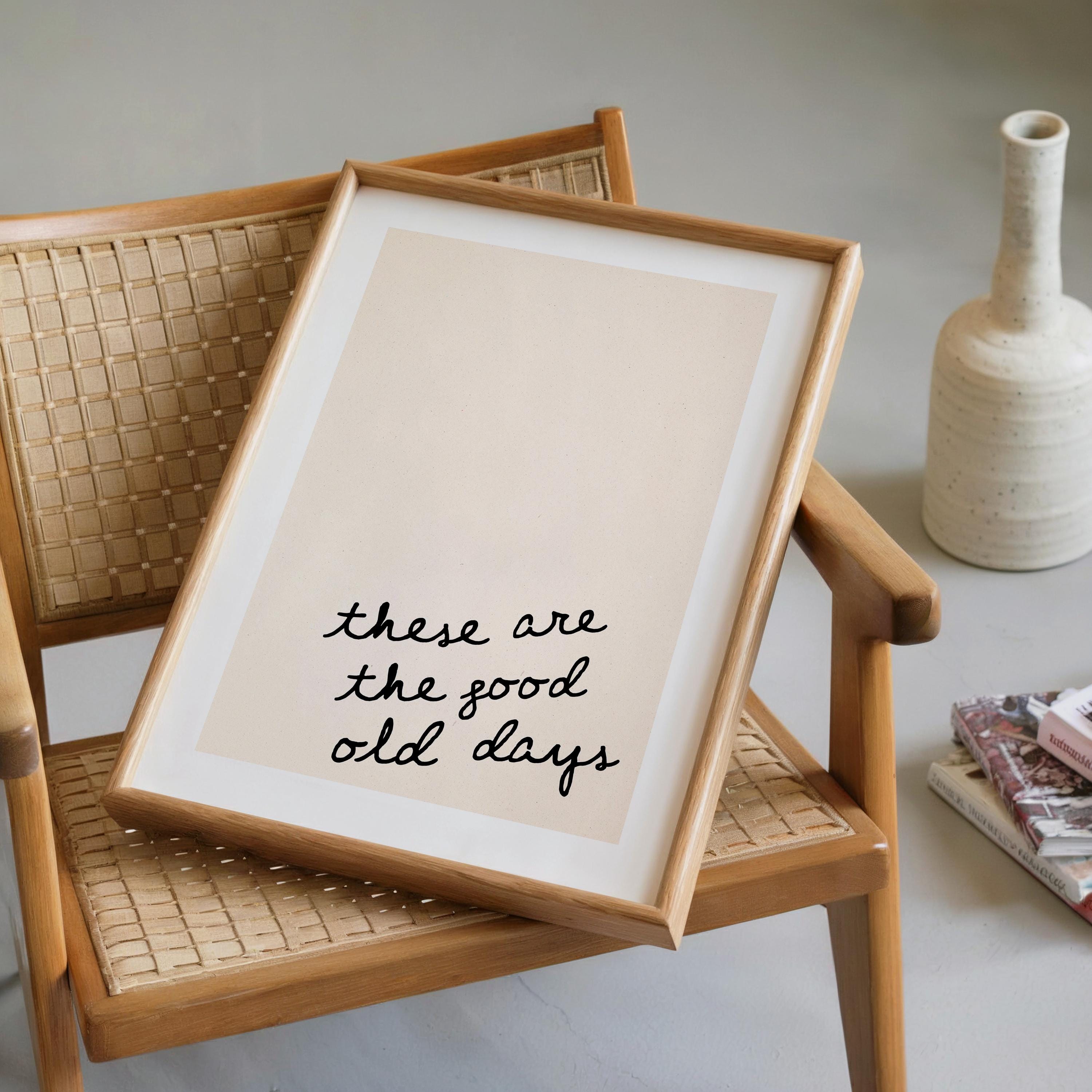 These Are The Good Old Days Print, Minimal Quote Wall Art, Neutral Typography Poster, Nostalgic Aesthetic Print, Modern Scandinavian Decor