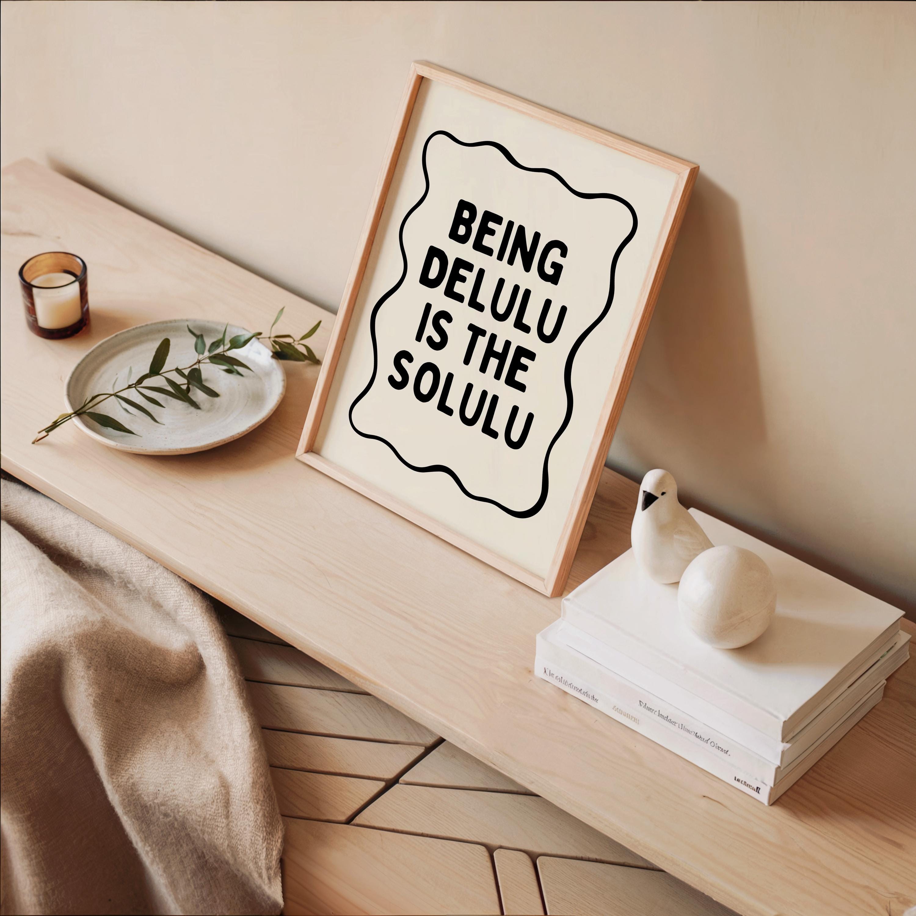 Being Delulu Is The Solulu Print, Funny Viral Quote Poster, Minimal Typography Wall Art, Printable Trendy Decor, Aesthetic Quote Print