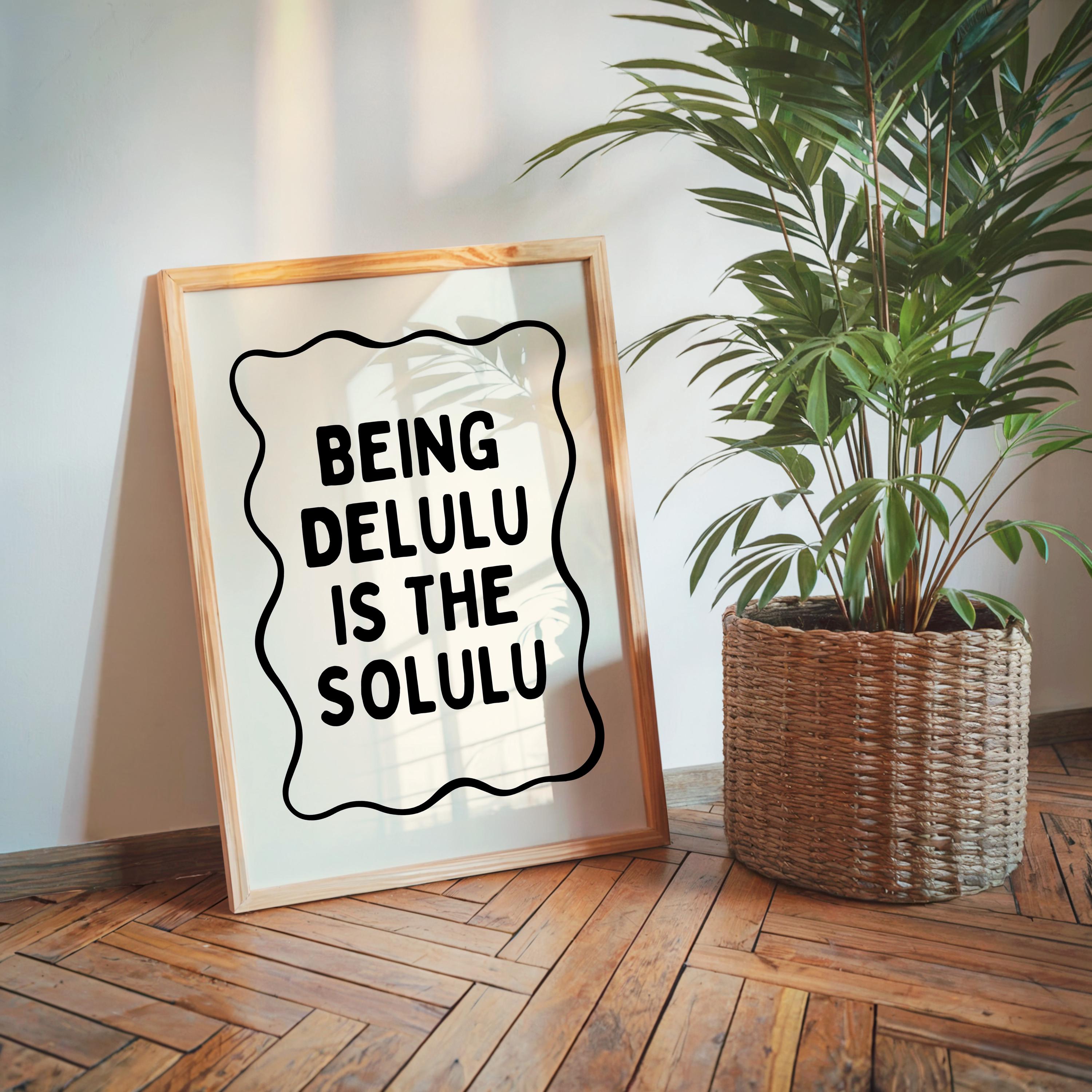 Being Delulu Is The Solulu Print, Funny Viral Quote Poster, Minimal Typography Wall Art, Printable Trendy Decor, Aesthetic Quote Print