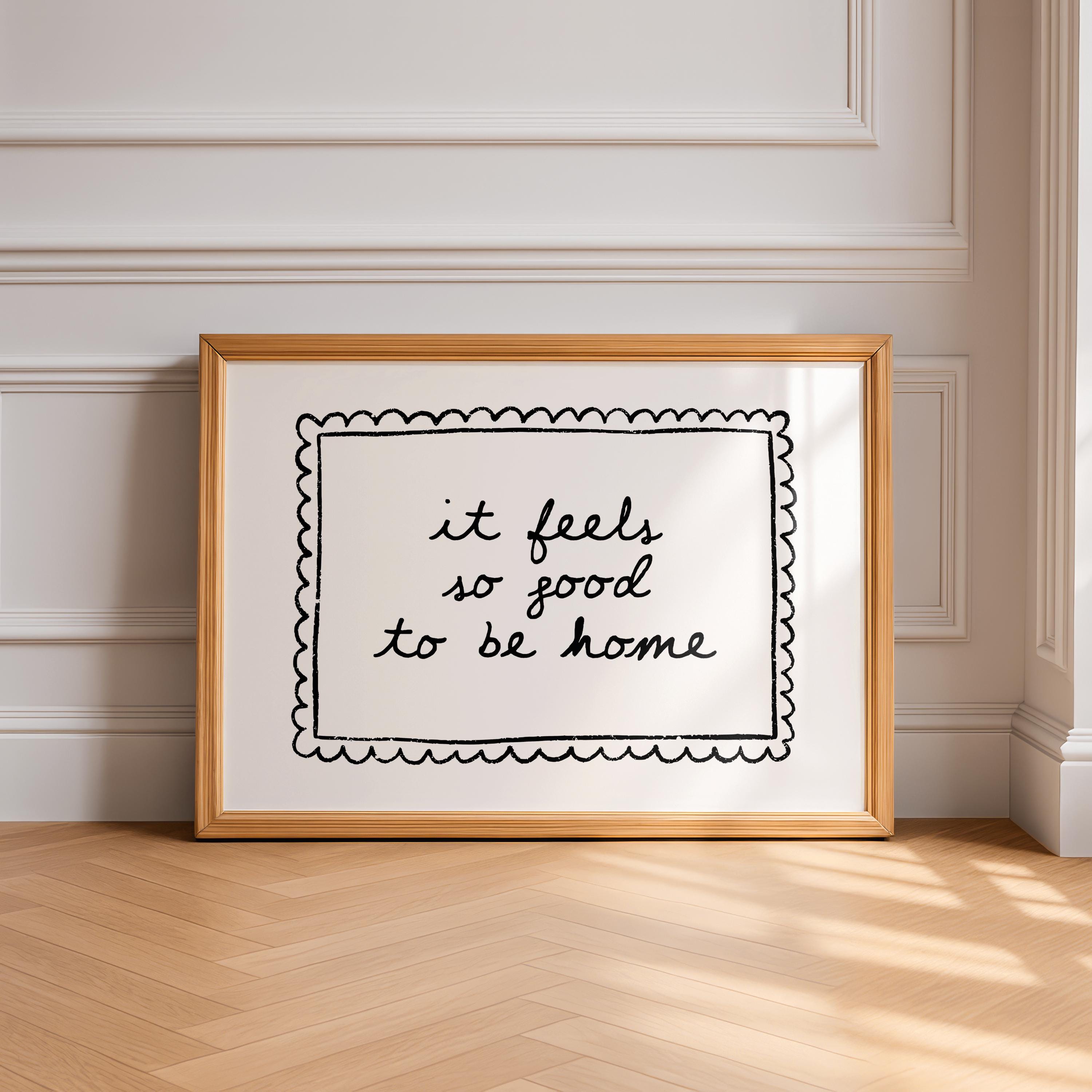 It Feels So Good To Be Home Wall Art Printable, Black White Quote Print, Cozy Neutral Bedroom Bathroom Entryway Decor