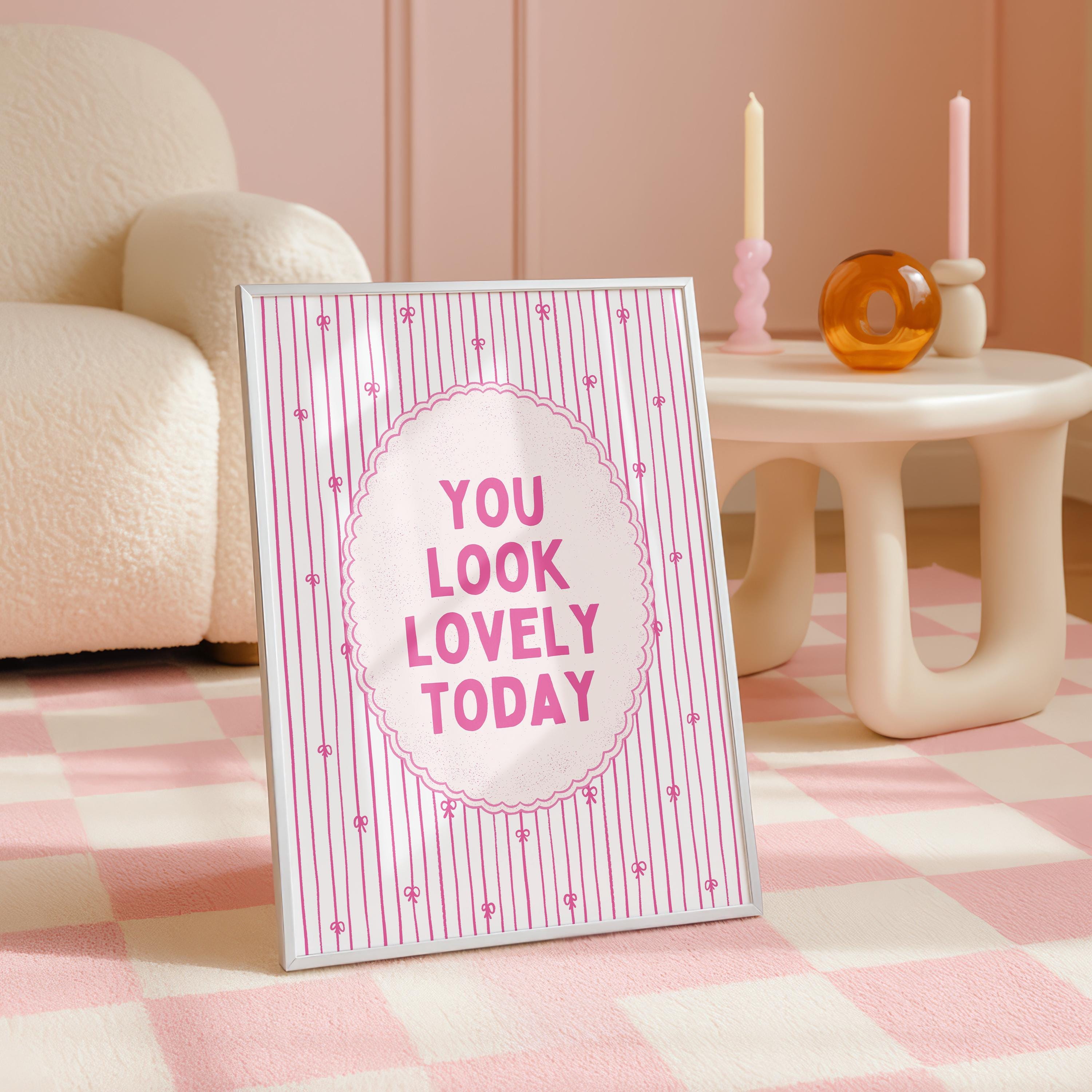 You Look Lovely Today Wall Art, Coquette Quote Print, Pink Girly Poster, Affirmation Wall Decor, Feminine Room Printable, Digital Download