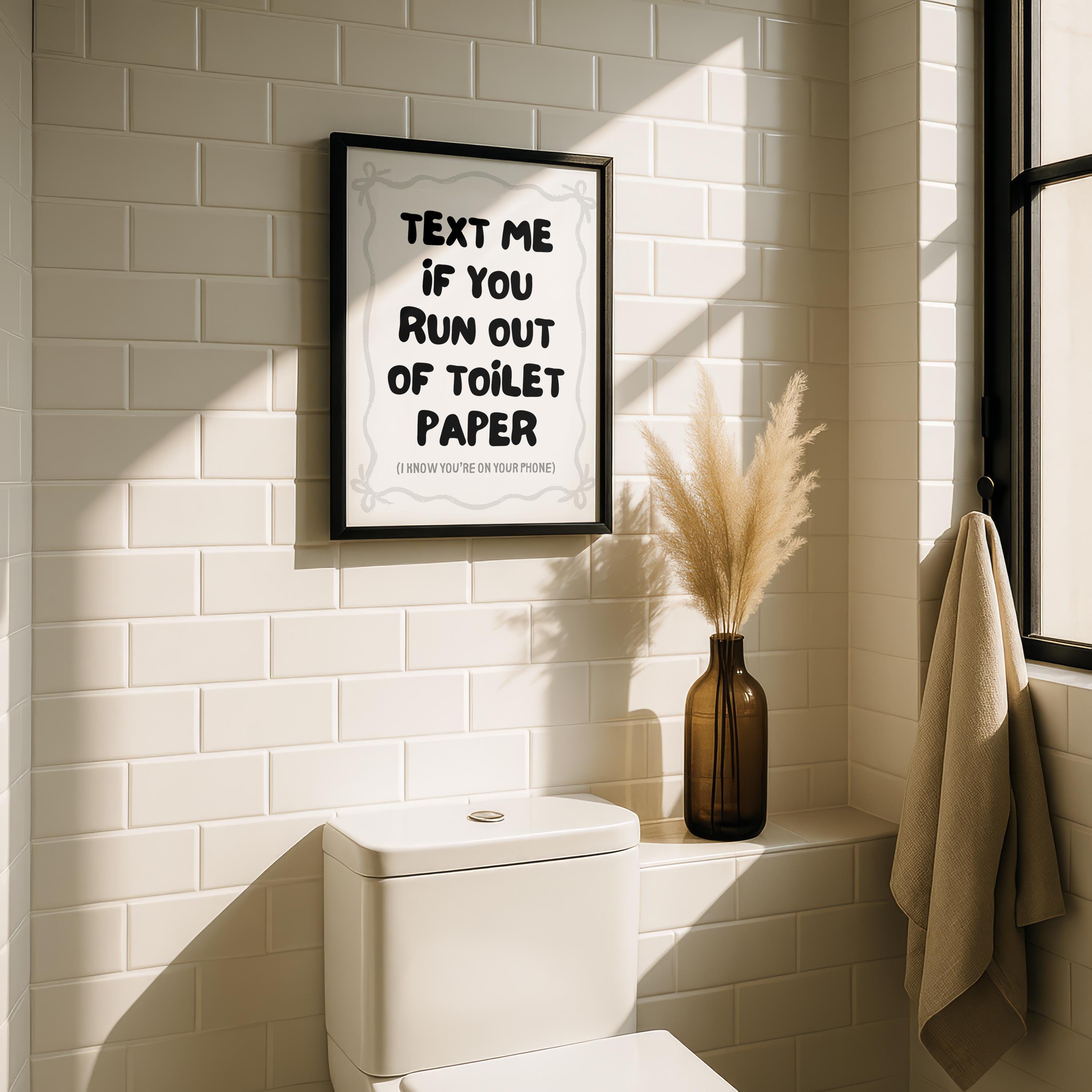 Text Me If You Run Out Of Toilet Paper Print, Funny Bathroom Wall Art, Modern Minimal Typography Poster, Trendy Apartment Bathroom Decor