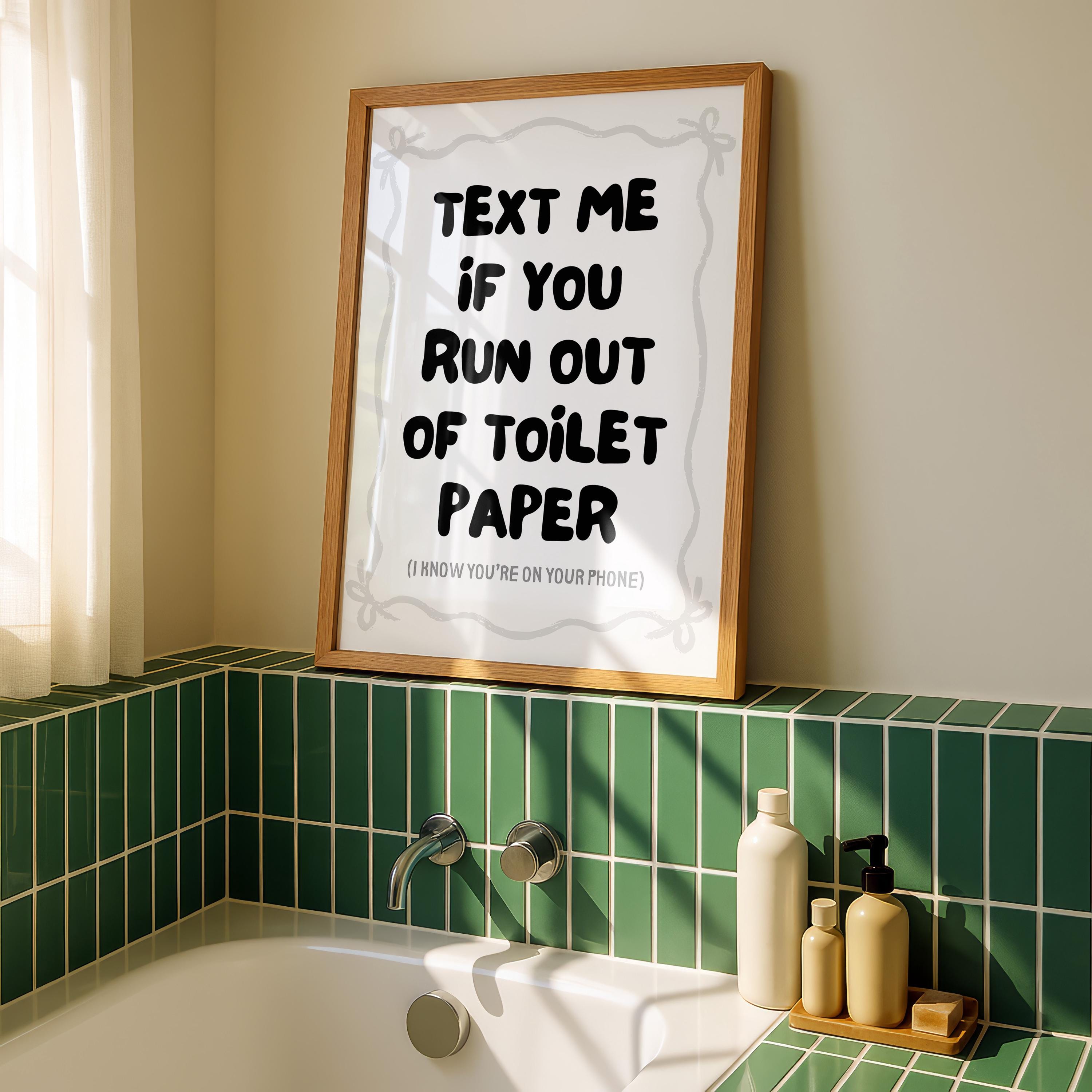 Text Me If You Run Out Of Toilet Paper Print, Funny Bathroom Wall Art, Modern Minimal Typography Poster, Trendy Apartment Bathroom Decor