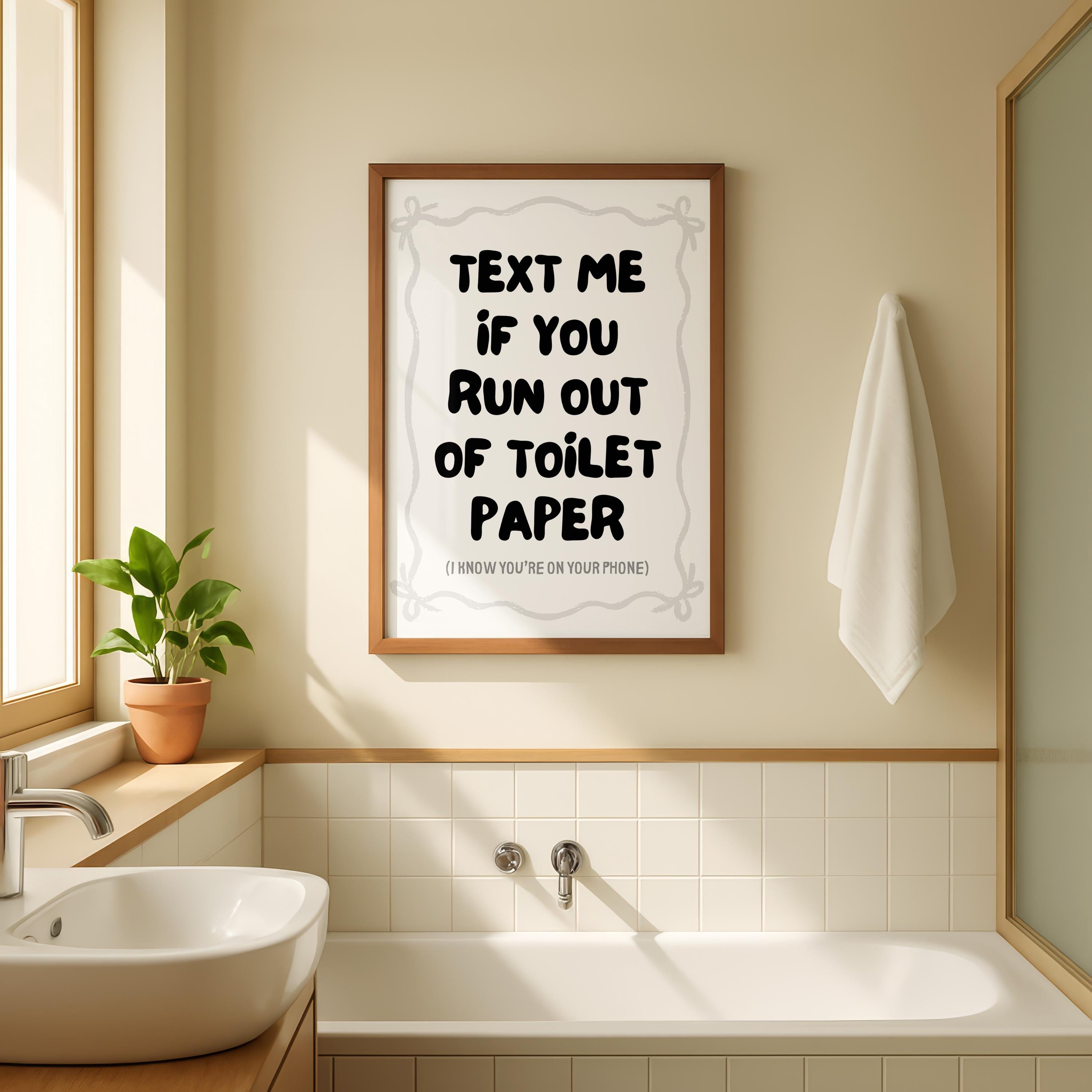 Text Me If You Run Out Of Toilet Paper Print, Funny Bathroom Wall Art, Modern Minimal Typography Poster, Trendy Apartment Bathroom Decor