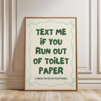 Text Me If You Run Out Of Toilet Paper Print, Funny Bathroom Wall Art, Green Typography Poster, Trendy Bathroom Decor, Minimal Quote Sign